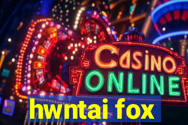 hwntai fox